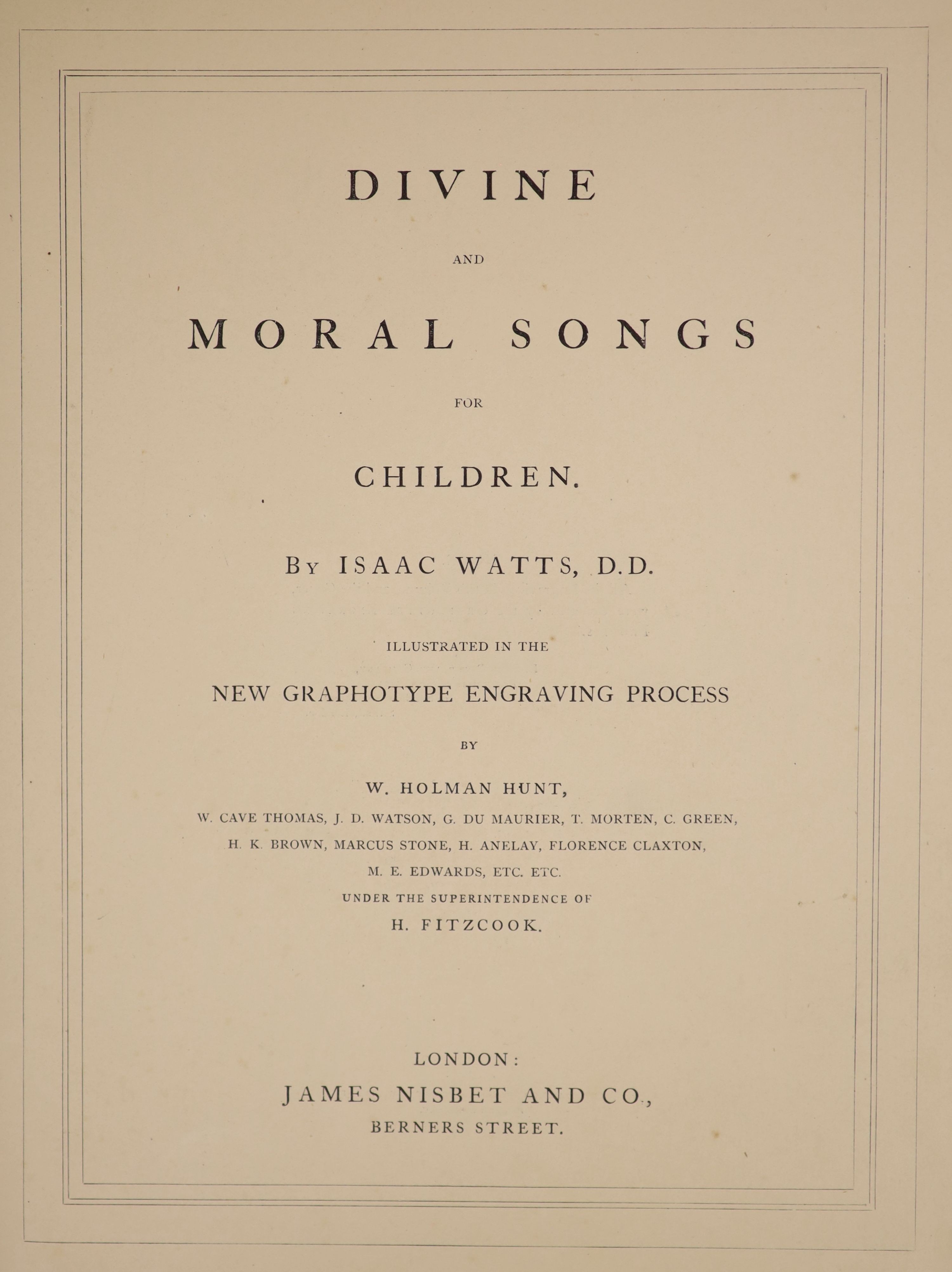 Watts, Isaac - Divine and Moral Songs for Children. illus. throughout ('in the new graphotype engraving process') by W. Holman Hunt (and others); (?) publisher's gilt and blind decorated cloth, ge., 4to. James Nisbet (ca